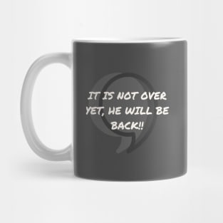 Comma, It is not over yet, he will be back! Mug